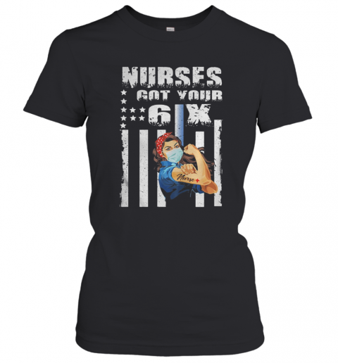 Nurses Got Your 6X Strong Nurse Covid 19 T-Shirt Classic Women's T-shirt