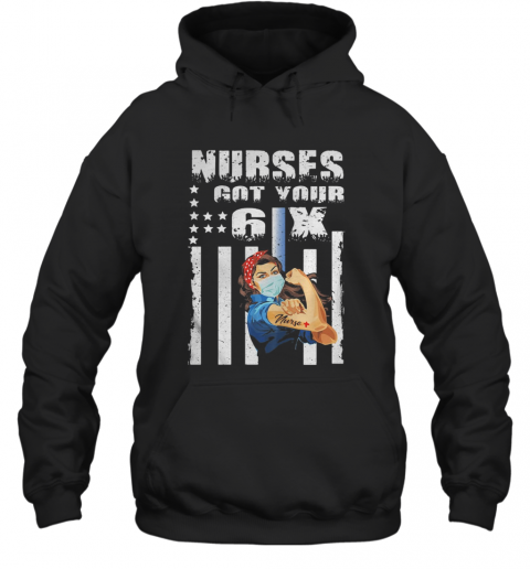Nurses Got Your 6X Strong Nurse Covid 19 T-Shirt Unisex Hoodie