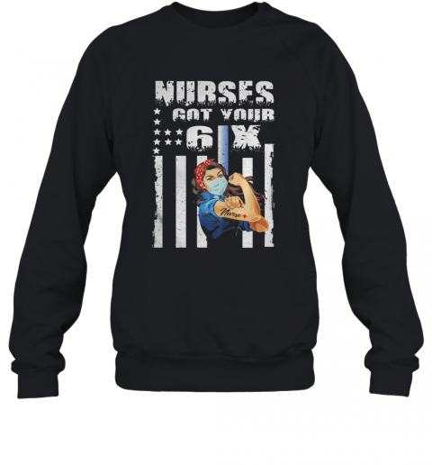 Nurses Got Your 6X Strong Nurse Covid 19 T-Shirt Unisex Sweatshirt