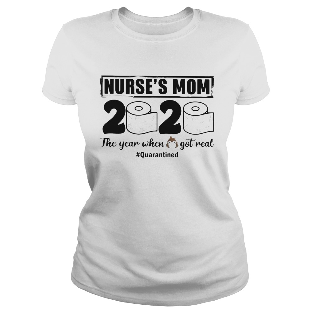 Nurses mom 2020 the year when shit got real quarantined toilet paper mask covid19 Classic Ladies