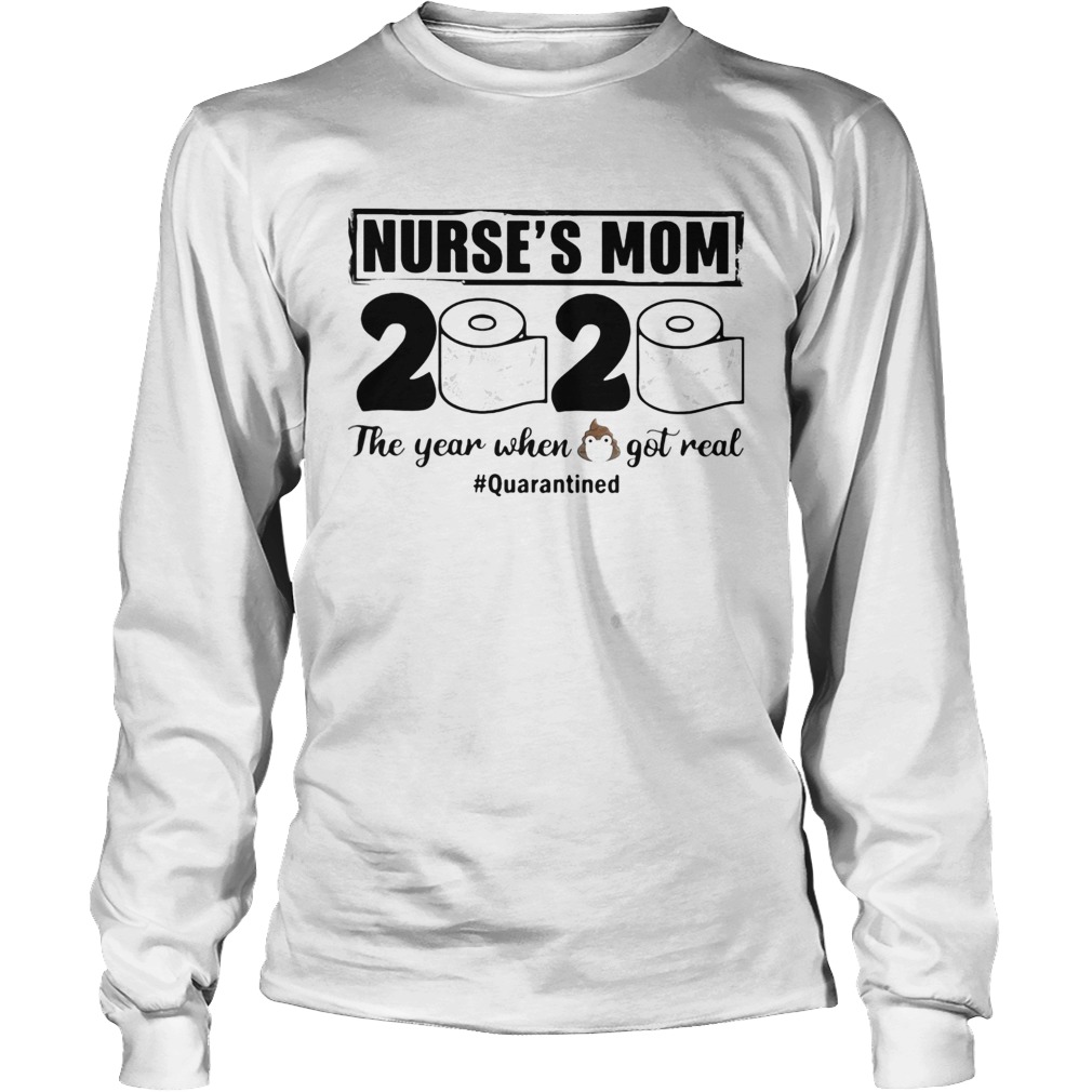 Nurses mom 2020 the year when shit got real quarantined toilet paper mask covid19 Long Sleeve