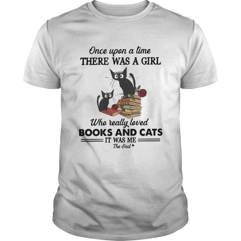 Once Upon A Time There Was A Girl Books And Cats It Was Me The End shirt