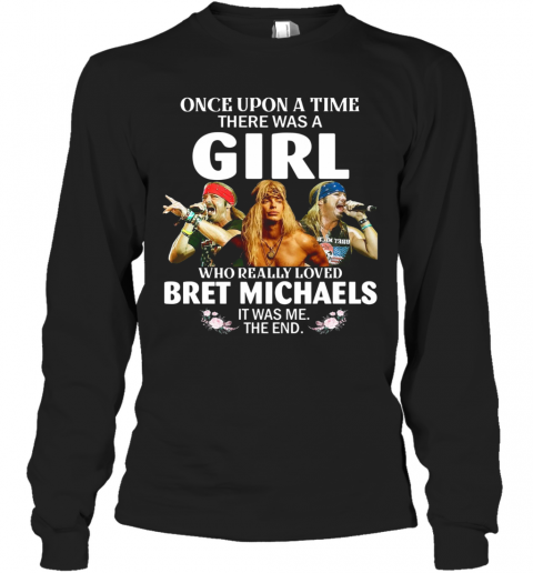 Once Upon A Time There Was A Girl Who Really Loved Bret Michaels T-Shirt Long Sleeved T-shirt 