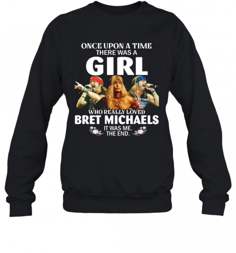 Once Upon A Time There Was A Girl Who Really Loved Bret Michaels T-Shirt Unisex Sweatshirt