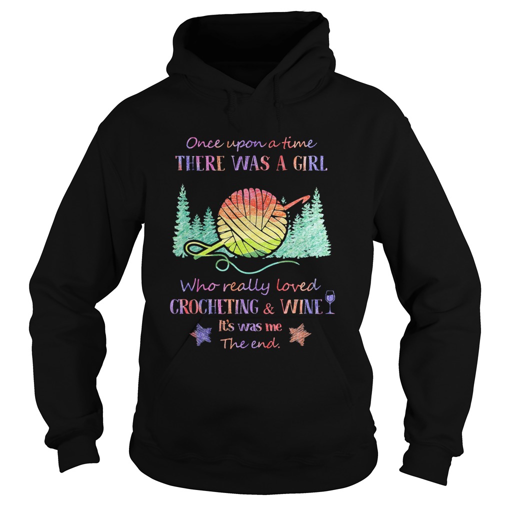 Once upon a time there was a girl who really loved crocheting and wine its was me the end star shi Hoodie