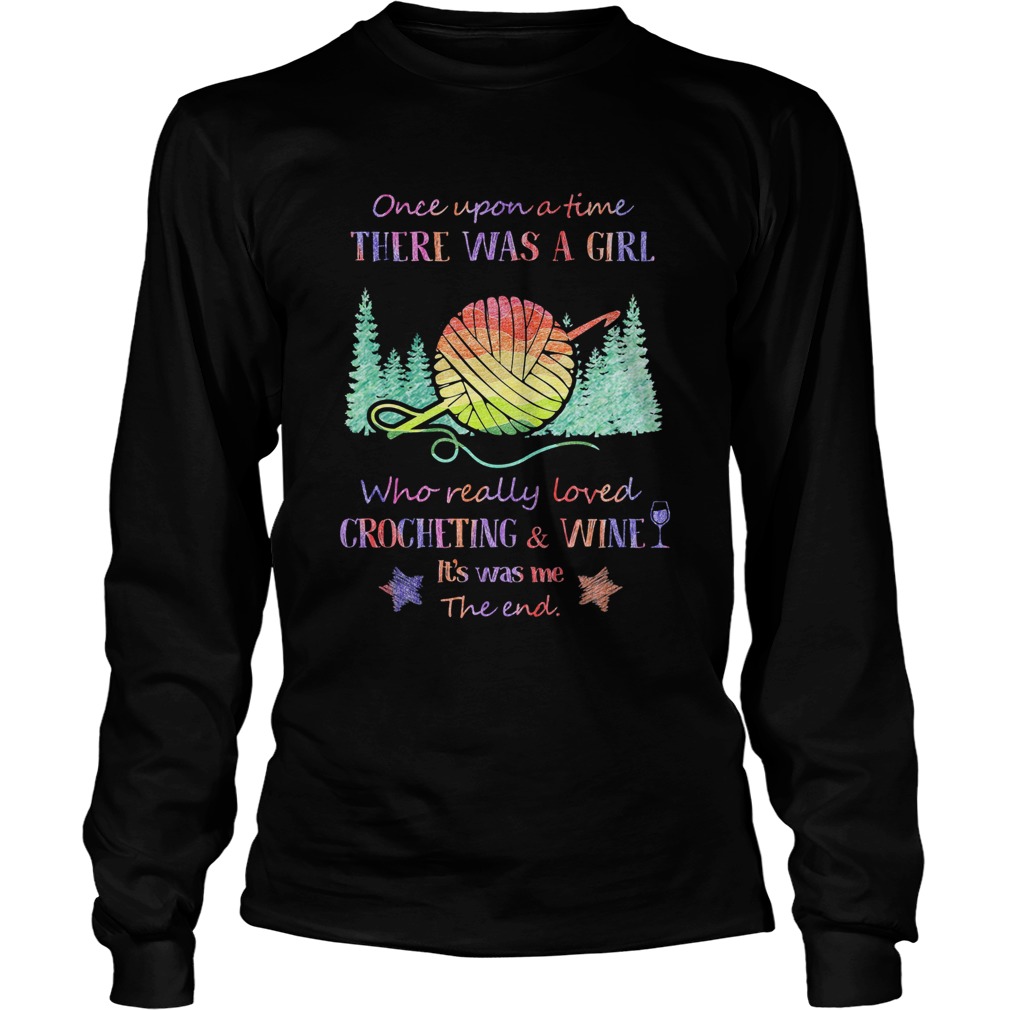 Once upon a time there was a girl who really loved crocheting and wine its was me the end star shi Long Sleeve
