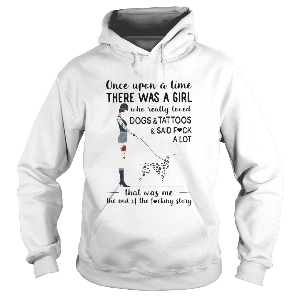 Once upon a time there was a girl who really loved dalmatian dogstattoossaid fuck a lot heart Hoodie