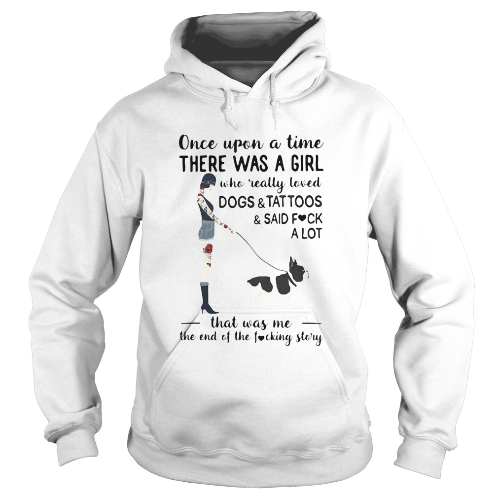 Once upon a time there was a girl who really loved dogstattoossaid fuck a lot heart Hoodie