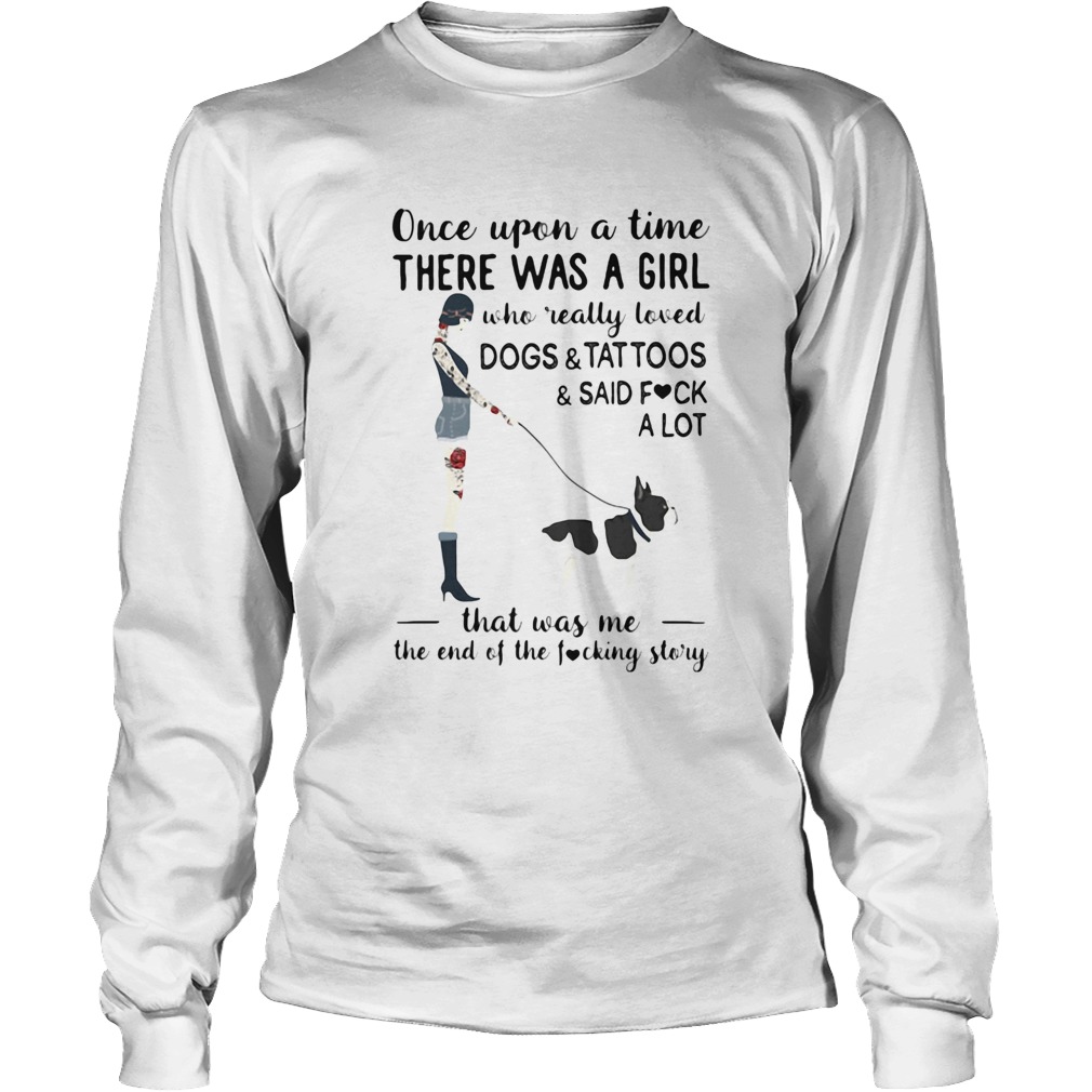 Once upon a time there was a girl who really loved dogstattoossaid fuck a lot heart Long Sleeve