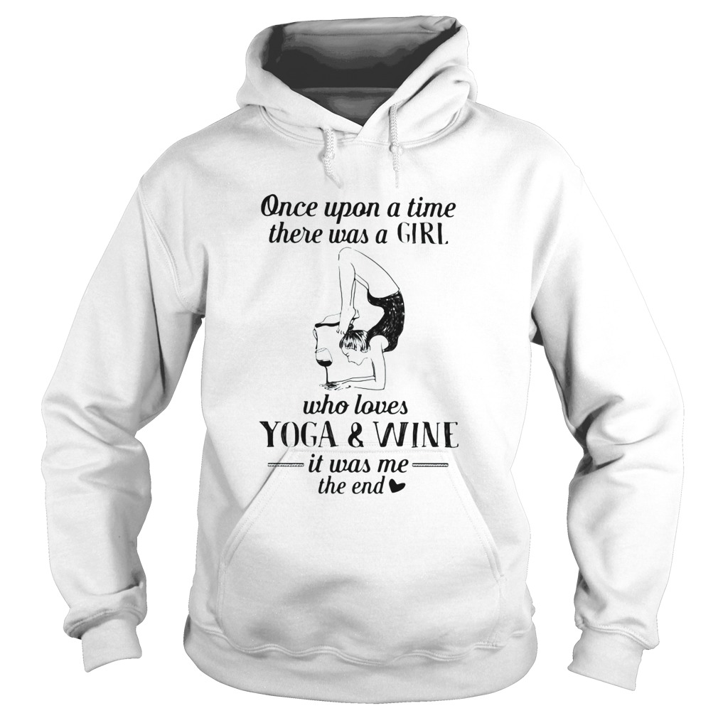 Once upon a time there was a girl who really loves yoga and wine it was me the end Hoodie