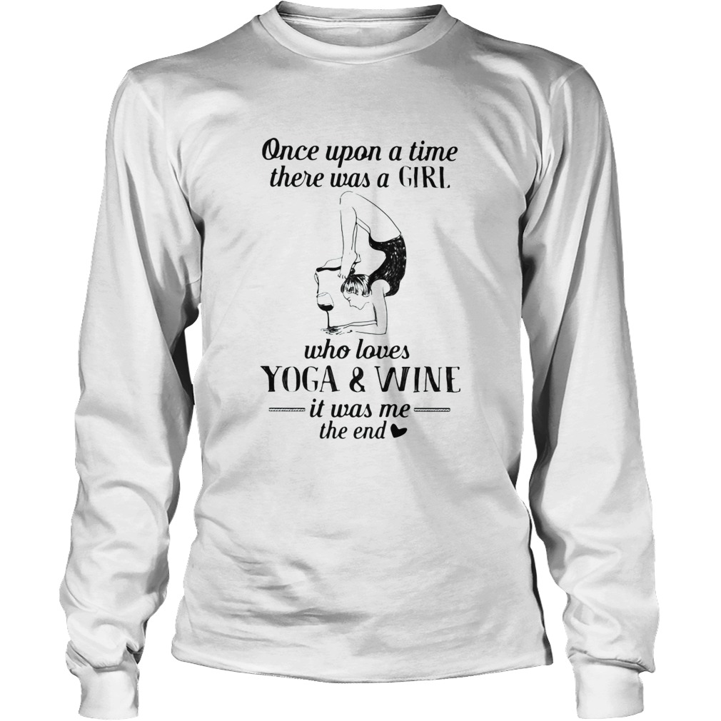 Once upon a time there was a girl who really loves yoga and wine it was me the end Long Sleeve