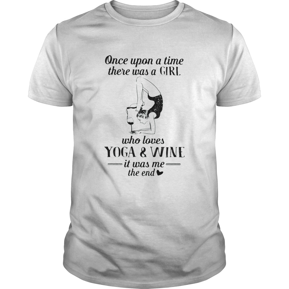 Once upon a time there was a girl who really loves yoga and wine it was me the end shirt