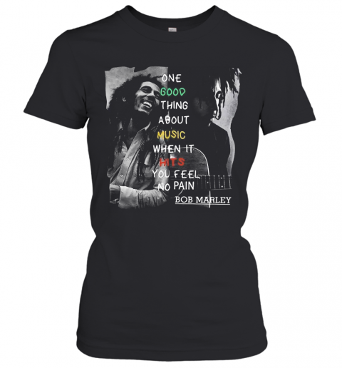 One Good Thing About Music When It Hits You Feel No Pain Bob Marley T-Shirt Classic Women's T-shirt