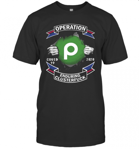 Operation Publix Covid 19 Enduring Clusterfuck T-Shirt