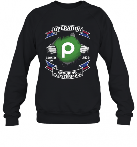 Operation Publix Covid 19 Enduring Clusterfuck T-Shirt Unisex Sweatshirt