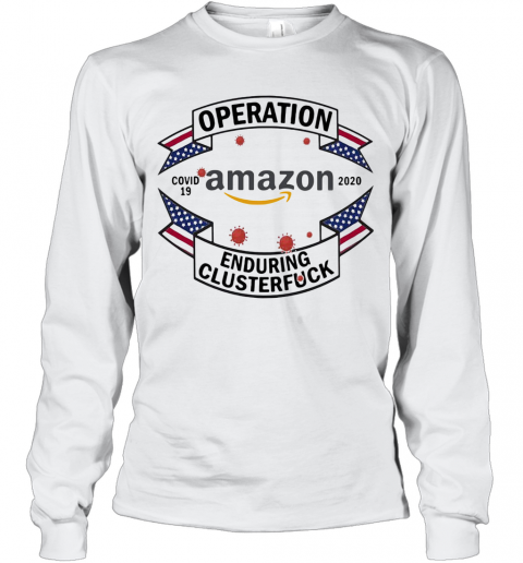 Operations Covid 19 Amazon 2020 Enduring Clusterfuck T-Shirt Long Sleeved T-shirt 