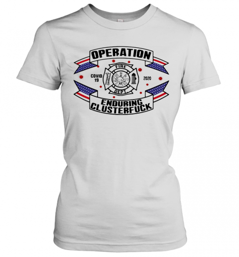 Operations Covid 19 Fire Department Logo 2020 Enduring Clusterfuck T-Shirt Classic Women's T-shirt