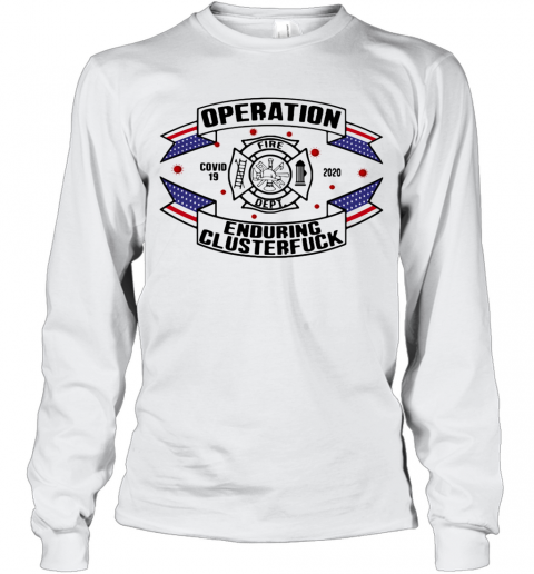 Operations Covid 19 Fire Department Logo 2020 Enduring Clusterfuck T-Shirt Long Sleeved T-shirt 