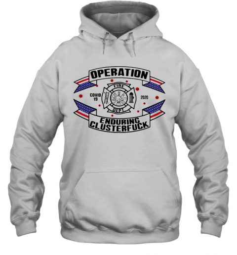 Operations Covid 19 Fire Department Logo 2020 Enduring Clusterfuck T-Shirt Unisex Hoodie