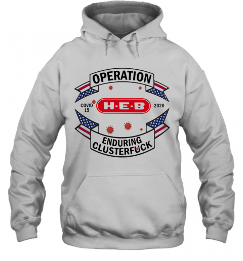 Operations Covid 19 H E B Logo 2020 Enduring Clusterfuck T-Shirt Unisex Hoodie