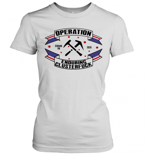 Operations Covid 19 Roofer 2020 Enduring Clusterfuck T-Shirt Classic Women's T-shirt