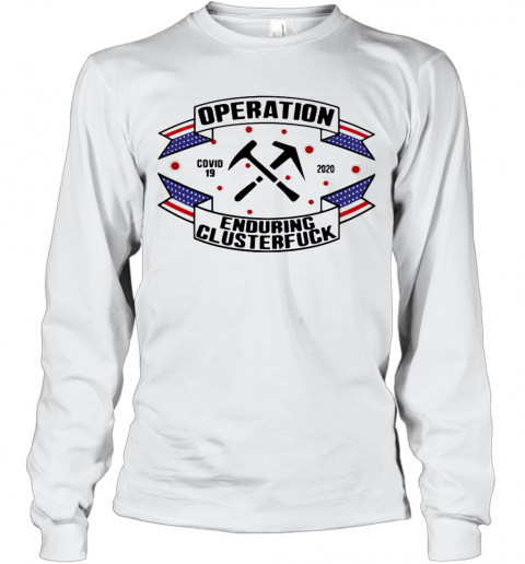 Operations Covid 19 Roofer 2020 Enduring Clusterfuck T-Shirt Long Sleeved T-shirt 