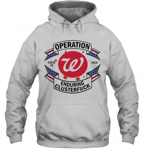 Operations Covid 19 Washington Nationals 2020 Enduring Clusterfuck T-Shirt Unisex Hoodie
