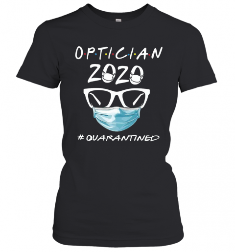 Optician 2020 Quarantined COVID 19 T-Shirt Classic Women's T-shirt