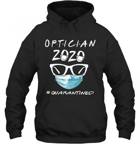 Optician 2020 Quarantined COVID 19 T-Shirt Unisex Hoodie