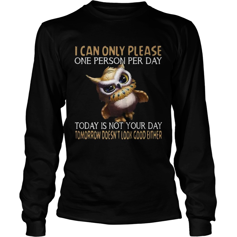 Owl Today Is Not Your Day Tomorrow Doesnt Look Good Either Long Sleeve