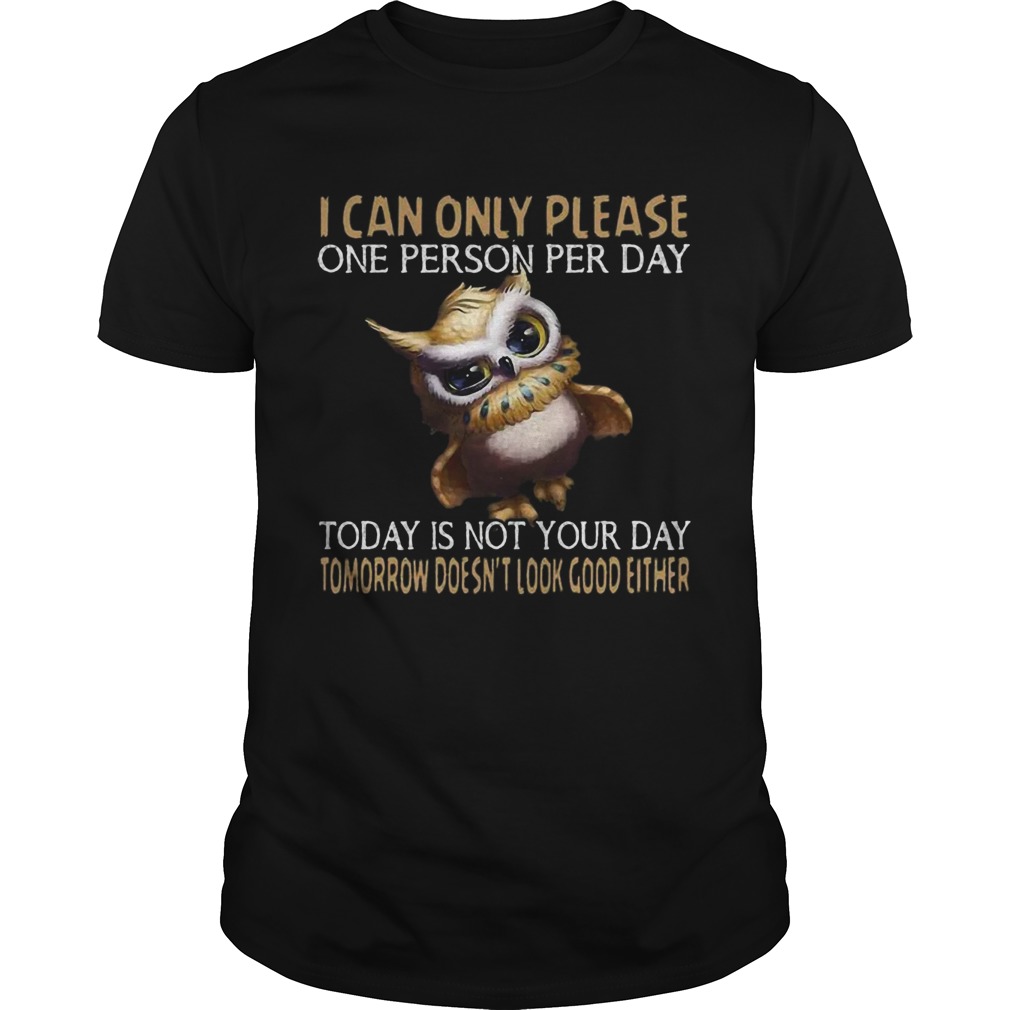 Owl Today Is Not Your Day Tomorrow Doesnt Look Good Either shirt