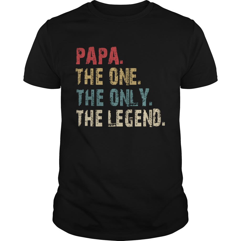 Papa The One The Only The Legend shirt