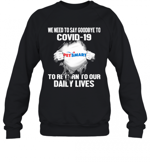 Pet Smart We Need To Say Goodbye To Covid 19 To Return To Our Daily Lives Hands T-Shirt Unisex Sweatshirt