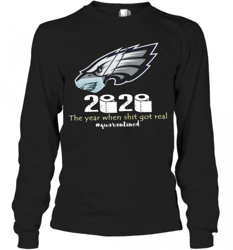 Philadelphia Eagles 2020 The Year When Shit Got Real #Quarantined T-Shirt Long Sleeved T-shirt 