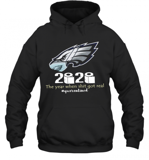Philadelphia Eagles 2020 The Year When Shit Got Real #Quarantined T-Shirt Unisex Hoodie