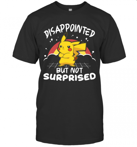 Pokemon Disappointed But Not Surprised T-Shirt