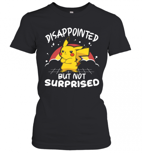 Pokemon Disappointed But Not Surprised T-Shirt Classic Women's T-shirt
