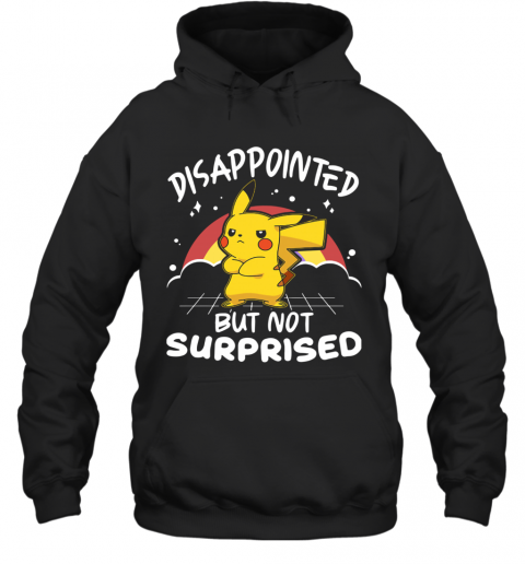 Pokemon Disappointed But Not Surprised T-Shirt Unisex Hoodie