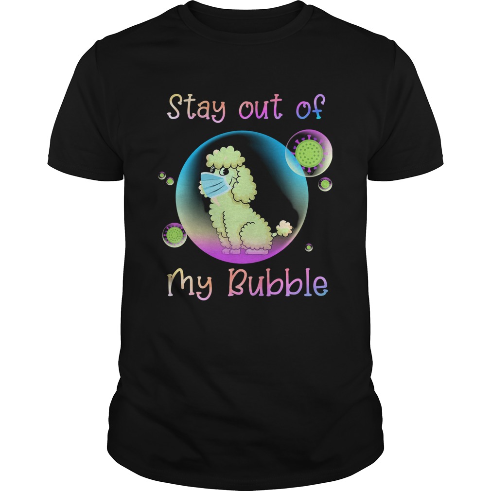 Poodle stay out of my bubble coronavirus mask covid19 shirt