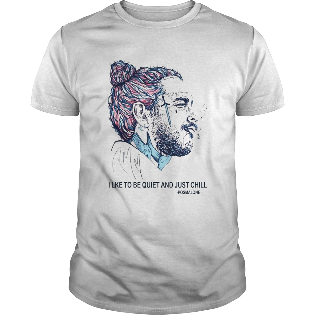 Post Malone Smoking I Like To Be Quiet And Just Chill shirt