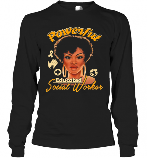 Powerful Educated Social Worker T-Shirt Long Sleeved T-shirt 