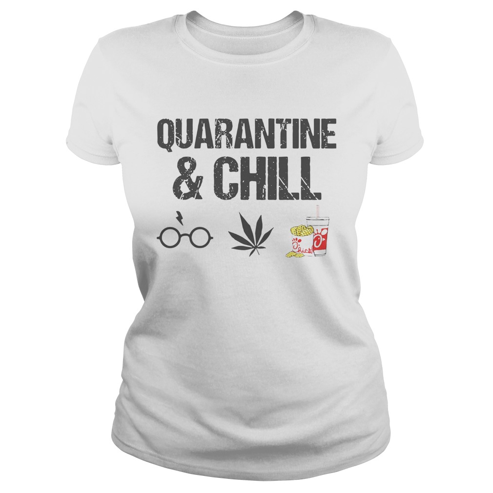 Quarantine And Chill Harry Potter Cannabis ChickFilA Classic Ladies