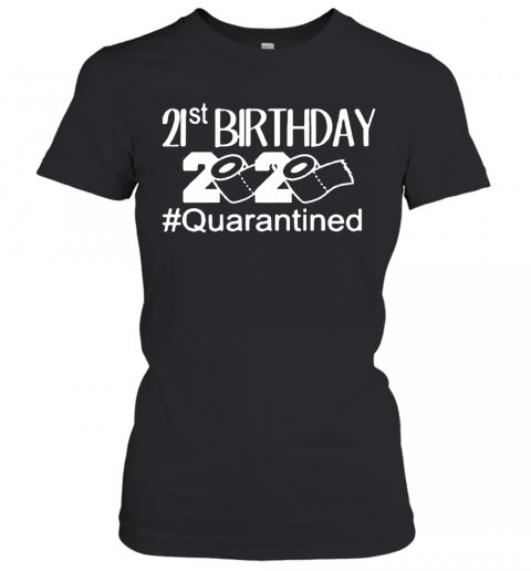 Quarantine Birthday 21St Birthday T-Shirt Classic Women's T-shirt