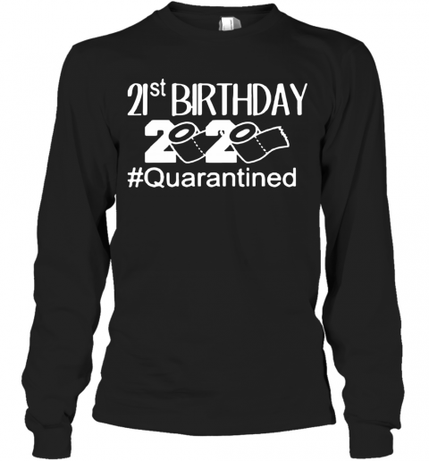 Quarantine Birthday 21St Birthday T-Shirt Long Sleeved T-shirt 