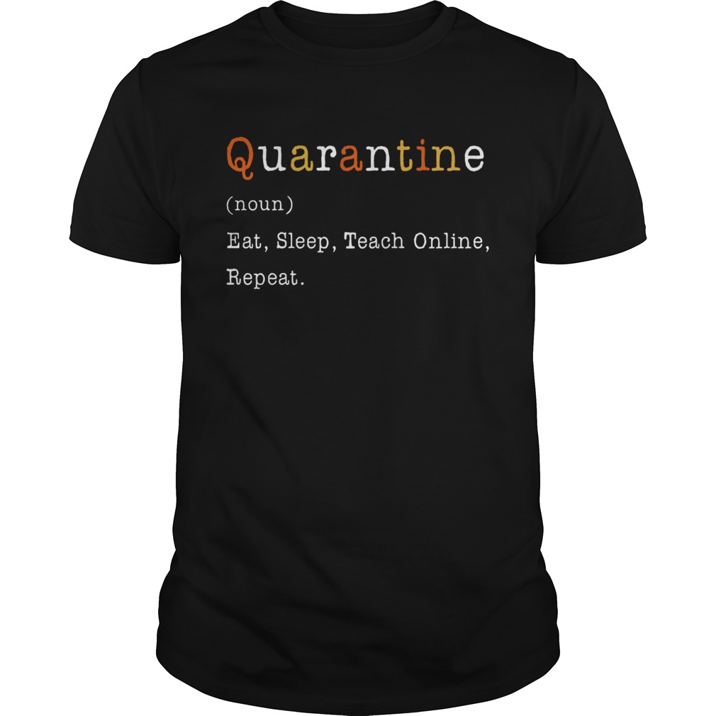 Quarantine noun eat sleep teach online repeat shirt