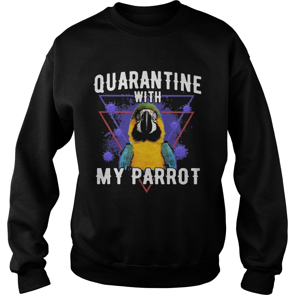 Quarantine with my parrot coronavirus Sweatshirt