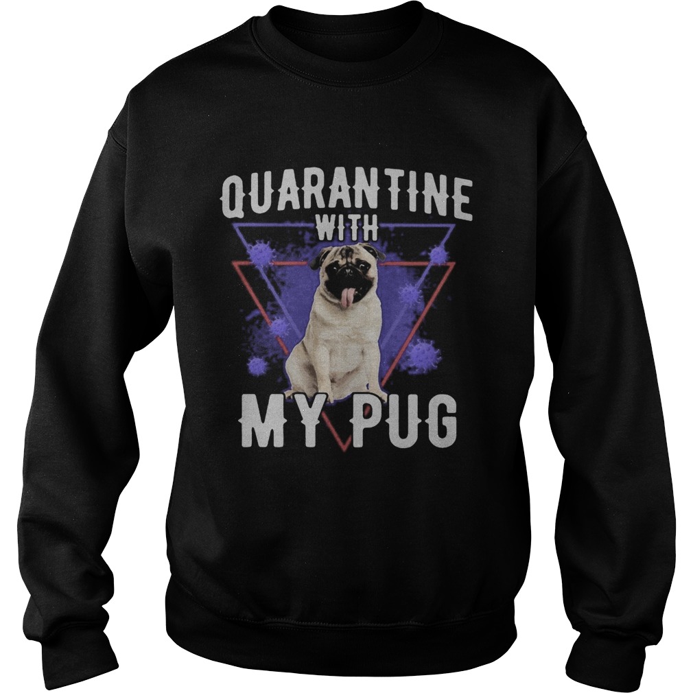 Quarantine with my pug coronavirus Sweatshirt