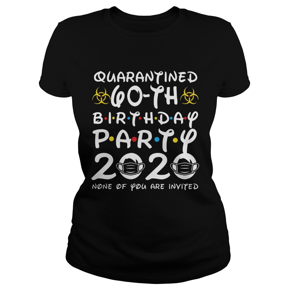 Quarantined 60th Birthday Party 2020 None Of You Are Invited Classic Ladies