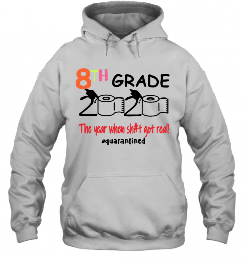 Quarantined 8Th Grade 2020 Toilet Paper The Year When Shit Got Real T-Shirt Unisex Hoodie