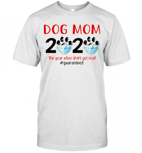 Quarantined Dog Mom 2020 Face Mask The Year When Shit Got Real T-Shirt